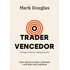 O Trader Vencedor: Como Operar Em Flow E Dominar O Mercado Com Confiança, De Douglas, Mark. Editorial Editora Schwarcz Sa, Tapa Mole En Português, 2021