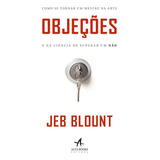 Objeções Como Se Tornar Um Mestre Na Arte E Na Ciência De Superar Um Não De Blount Jeb Editorial Starling Alta Editora E Consultoria Eireli wiley Capa Mole Em Português 2019
