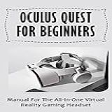 Oculus Quest For Beginners Manual For The All In One Virtual Reality Gaming Headset English Edition 