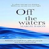 Off The Waters  Release Yourself From Difficult People And Toxic Relationship  English Edition 