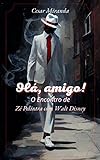 Olá, Amigo!: O Encontro De Zé Pelintra Com Walt Disney (nordeste Alternativo Livro 1)