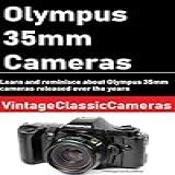 Olympus 35mm Cameras Learn And Reminisce About Olympus 35mm Cameras Over The Years English Edition 