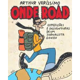 Onde Road: Expedições E Desventuras De Um Jornalista Gonzo, De Arthur Verissimo. Editora Realejo Editora, Capa Mole Em Português