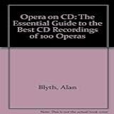 Opera On Cd  The Essential Guide To The Best Cd Recordings Of 100 Operas