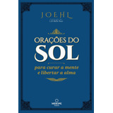 Orações Do Sol: Para Curar A Mente E Libertar A Alma, De Mello Neto, L. B.. Merope Editora Ltda, Capa Dura Em Português, 2016