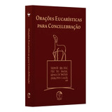 Orações Eucarísticas Para Concelebração - Conf. 3ª Edição Típica Do Missal Romano