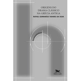 Origens Do Drama Classico Na Grecia Antiga 1 ed 2022 De Rafael Guimaraes Tavares Da Silva Editora Edições Loyola Capa Mole Edição 1 Em Português 2022