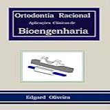 Ortodontia Racional Aplicações Clínicas De Bioengeharia
