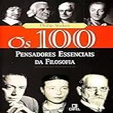 Os 100 Pensadores Essenciais Da Filosofia