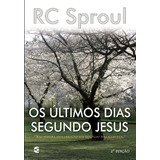 Os Últimos Dias Segundo Jesus | R. C. Sproul