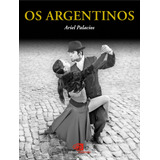 Os Argentinos, De Palacios, Ariel. Editorial Editora Pinsky Ltda, Tapa Mole En Português, 2013