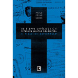 Os Bispos Católicos E A Ditadura Militar Brasileira A Visão Da Espionagem De Gomes Paulo César Editora Record Ltda Capa Mole Em Português 2014