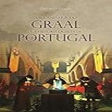 Os Caminhos Do Graal E A História Oculta De Portugal