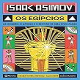 Os Egípcios As Origens O Apogeu E O Destino De Uma Civilização História Universal Livro 1 