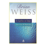 Os Epelhos Do Tempo Exercícios De Regressão Brian Weiss