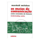 Os Meios De Comunicação Como Extensoes Do Homem De Marshall Mcluhan Pela Cultrix (1949)