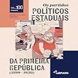 Os Partidos Políticos Estaduais Da Primeira República (1899-1930)