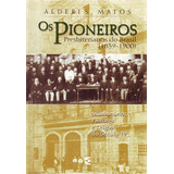 Os Pioneiros Presbiterianos Do Brasil História Alderi Souza De Matos Cultura Cristã 1 Edição Português Com Índice 2004 