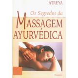 Os Segredos Da Massagem Ayurvédica, De Atreya. Editora Pensamento-cultrix Ltda., Capa Mole Em Português, 2003