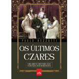 Os Últimos Czares Uma Breve História Não Contada Dos Romanovs De Rezzutti Paulo Editorial Casa Dos Mundos Produção Editorial E Games Ltda Tapa Mole En Português 2021
