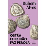Ostra Feliz Não Faz Pérola, De Alves, Rubem. Editorial Editora Planeta Do Brasil Ltda., Tapa Mole En Português, 2021