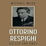 Ottorino Respighi His