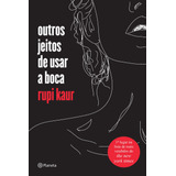 Outros Jeitos De Usar A Boca, De Kaur, Rupi. Editora Planeta Do Brasil Ltda., Capa Mole Em Português, 2017