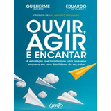 Ouvir, Agir E Encantar: A Estratégia Que Transformou Uma Pequena Empresa Em Uma Das Líderes Do Seu Setor, De Juliani, Guilherme / Cosomano, Eduardo. Editora Gente, Capa Mole Em Português