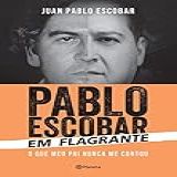 Pablo Escobar Em Flagrante O