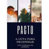 Pacto A Luta Para Prosperar De Luiz Gonzaga De Almeida Série Não Aplicável Vol 1 Editora Clube De Autores Capa Mole Edição 1 Em Português 2020