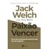 Paixão Por Vencer De Jack Y Suzy Welch Y Welch Capa Mole Em Português 2020 Editora Harpercollins Brasil