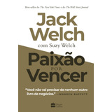 Paixão Por Vencer De Jack Y Suzy Welch Y Welch Capa Mole Em Português 2020 Editora Harpercollins Brasil