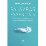 Palavras Essenciais: Ensinamentos Para Desenvolver Paciência, Bondade E Alegria, De Chödrön, Pema. Editorial Gmt Editores Ltda., Capa Mole Em Português, 2019