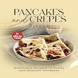Pancakes And Crepes Cookbook