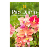 Pão Diário 2025 Vol 28 Capa Flores 365 Reflexões Para Seu Tempo Com Deus De Pão Diário Livro devocionais Vol 1 Editorial Publicações Pão Diário Capa Mole Edição Original Em Português 2024