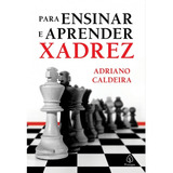Para Ensinar E Aprender Xadrez De Adriano Caldeira Editora Principis Capa Mole Em Português 2021
