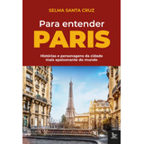 Para Entender Paris Histórias E Personagens Da Cidade Mais Apaixonante Do Mundo De Santa Cruz Selma Editora Urbana Ltda Capa Mole Em Português 2021