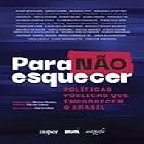 Para Não Esquecer Políticas Públicas Que Empobrecem O Brasil