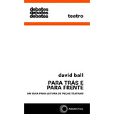 Para Trás E Para Frente: Um Guia Para Leitura De Peças Teatrais, De Ball, David. Série Debates Editora Perspectiva Ltda., Capa Mole Em Português, 2019