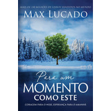 Para Um Momento Como Este: Coragem Para O Hoje, Esperança Para O Amanhã, De Lucado, Max. Vida Melhor Editora S.a,thomas Nelson Brasil, Capa Mole Em Português, 2021