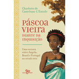 Páscoa Vieira Diante Da Inquisição Uma Escrava Entre Angola Brasil E Portugal No Século Xvii De De Castelnau l estoile Charlotte Editorial Bazar Do Tempo Produções E Empreendimentos Culturais Ltd