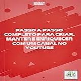 PASSO A PASSO COMPLETO PARA CRIAR MANTER E ENRIQUECER COM UM CANAL NO YOUTUBE