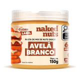 Pasta De Mix De Nuts Sabor Avelã Branco 150g Naked Nuts