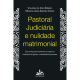 Pastoral Judiciária E Nulidade Matrimonial Um Serviço Para Favorecer O Acesso Ao Judiciário Da Igreja E A Celebridade Do Processo De Ribeiro Valdinei De Jesus Editorial Distribuidora Loyola De Liv