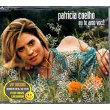 Patricia Coelho Eu Te Amo Você Cd Single   Novo Lacrado 