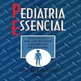 Pediatria Essencial Texto Básico Para Graduandos E Residentes Em Pediatria 5 Edição EBook 