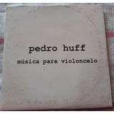Pedro Huff   Música P violoncelo   Cd Usado