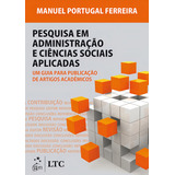 Pesquisa Em Administração E Ciências Sociais-um Guia Para Publicação De Artigos Acadêmicos, De Ferreira, Manuel Portugal. Editorial Ltc - Livros Técnicos E Científicos Editora Ltda., Tapa Mole En Port