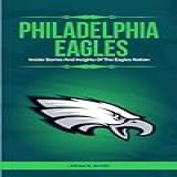 PHILADELPHIA EAGLES  Inside Stories And Insights Of The Eagles Nation  English Edition 