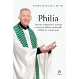 Philia Derrote A Depressão A Ansiedade O Medo E Outros Problemas Aplicando O Philia Em Todas As Áreas De Sua Vida De Rossi Padre Marcelo Editorial Editora Globo S a Capa Mole Em Português 2015